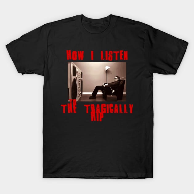 the tragically hips how i listen T-Shirt by debaleng